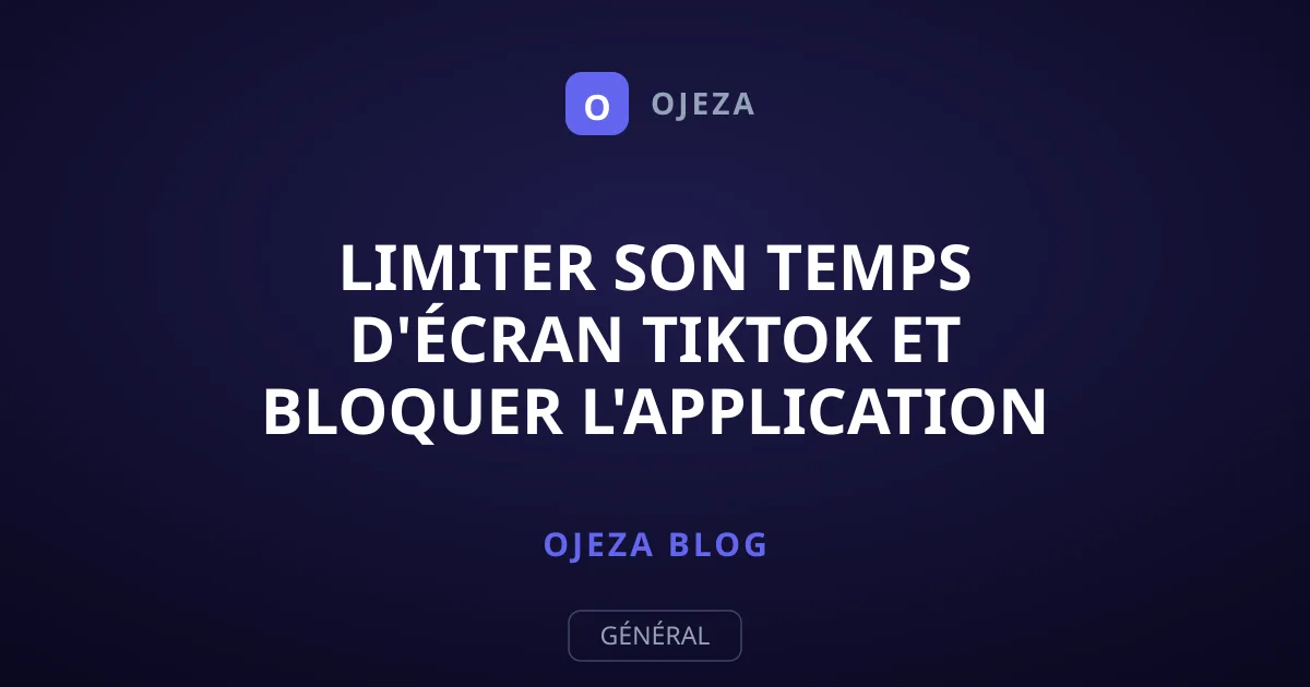 Limiter son temps d'écran TikTok et bloquer l'application